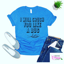 Load image into Gallery viewer, I Will Crush You Like A Bug