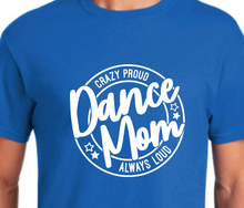 Load image into Gallery viewer, Crazy Proud Dance Mom TEE
