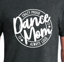 Load image into Gallery viewer, Crazy Proud Dance Mom TEE
