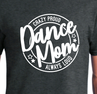 Crazy Proud Dance Mom TEE
